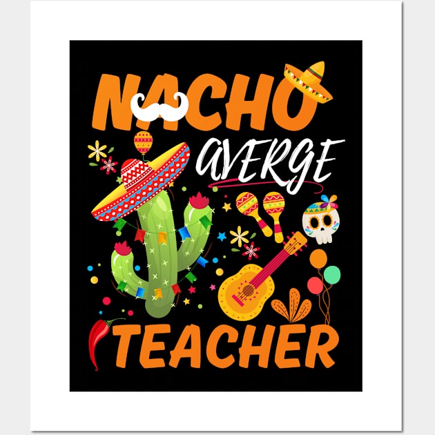 Nacho Average Teacher Cinco De Mayo Mexican Fiesta cactus Wall Art by Radoxompany